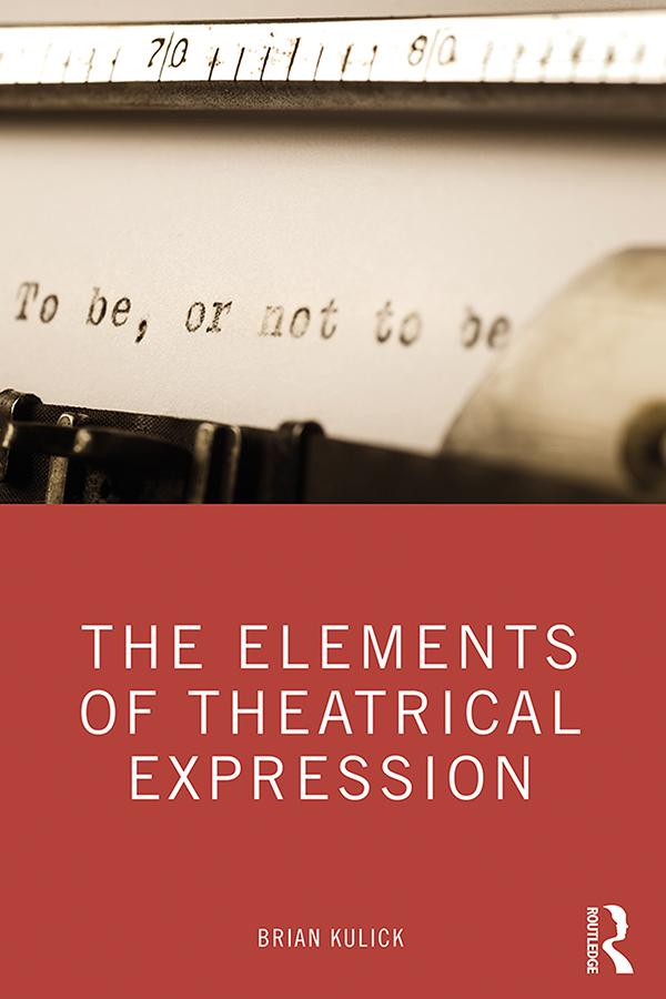 The Elements of Theatrical Expression by Brian Kulick