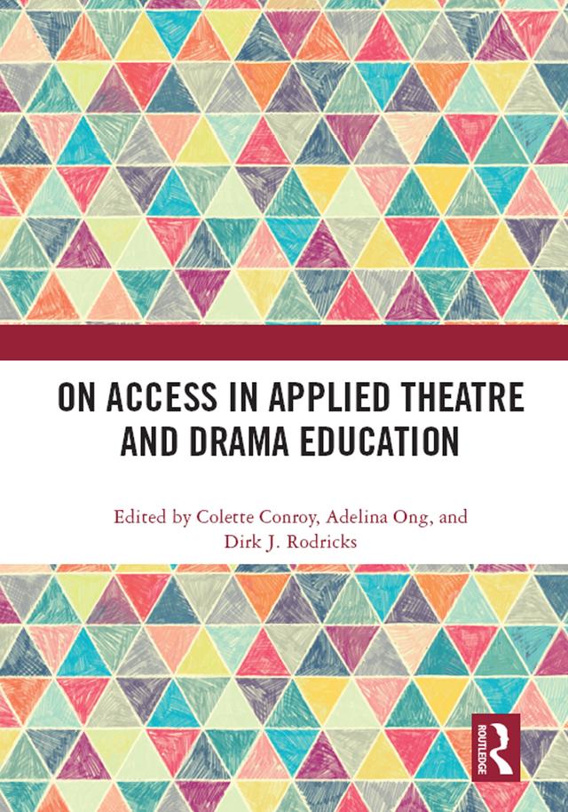On Access in Applied Theatre and Drama Education by Adelina Ong, Colette Conroy, Dirk J. Rodricks