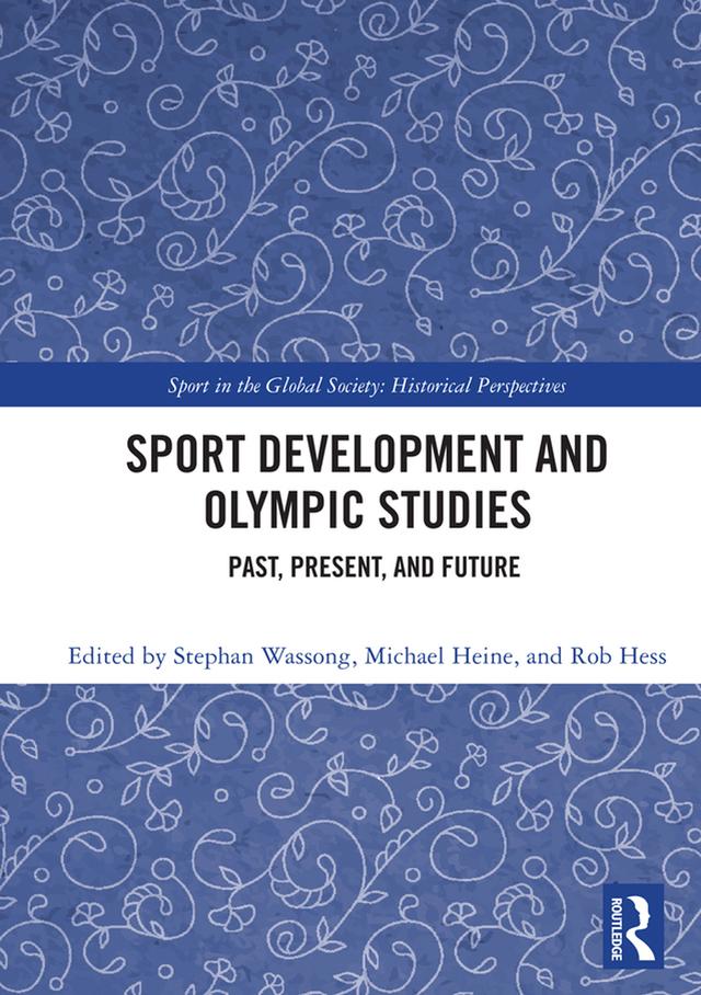 Sport Development and Olympic Studies by Michael Heine, Rob Hess, Stephan Wassong