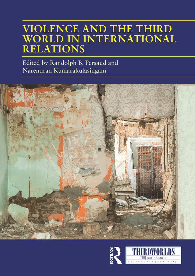 Violence and the Third World in International Relations by Narendran Kumarakulasingam, Randolph B. Persaud