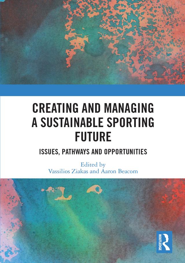 Creating and Managing a Sustainable Sporting Future by Aaron Beacom, Vassilios Ziakas