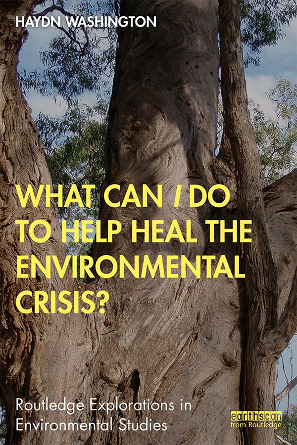 What Can I Do to Help Heal the Environmental Crisis? by Haydn Washington