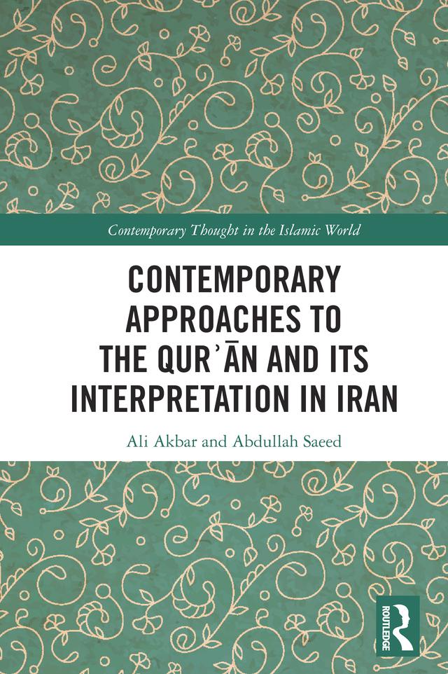 Contemporary Approaches to the Qurʾan and its Interpretation in Iran by Abdullah Saeed, Ali Akbar