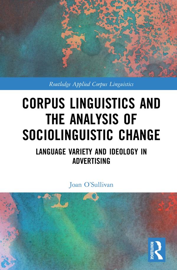 Corpus Linguistics and the Analysis of Sociolinguistic Change by Joan O'Sullivan