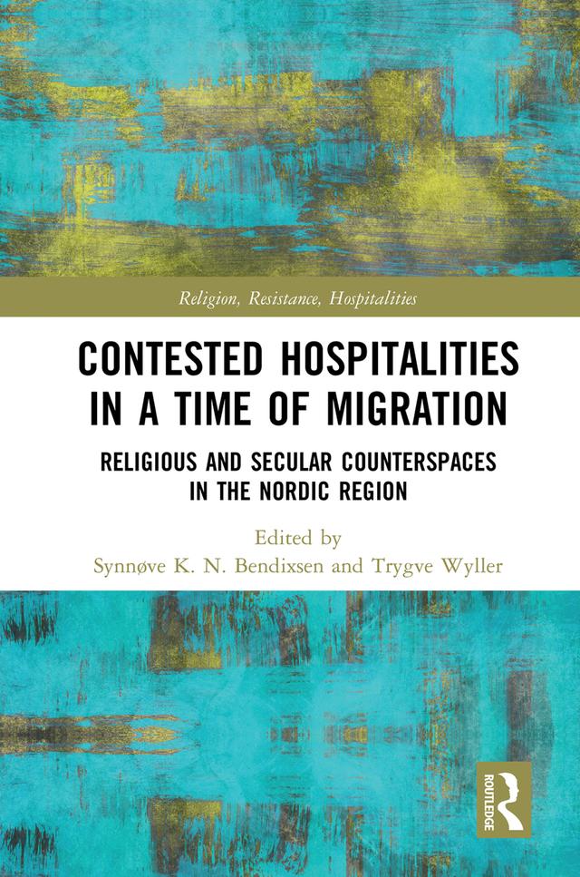Contested Hospitalities in a Time of Migration by Synnøve Bendixsen, Trygve Wyller