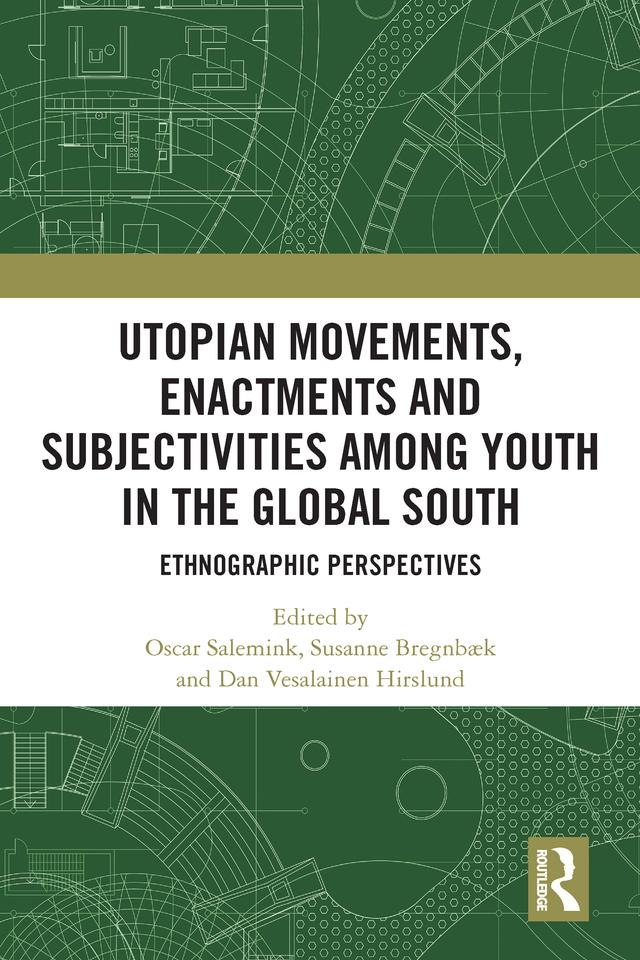 Utopian Movements, Enactments and Subjectivities among Youth in the Global South by Dan Vesalainen Hirslund, Oscar Salemink, Susanne Bregnbæk