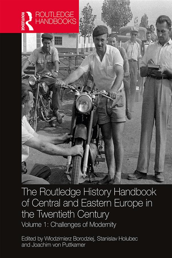 The Routledge History Handbook of Central and Eastern Europe in the Twentieth Century by Joachim von Puttkamer, Stanislav Holubec, Włodzimierz Borodziej