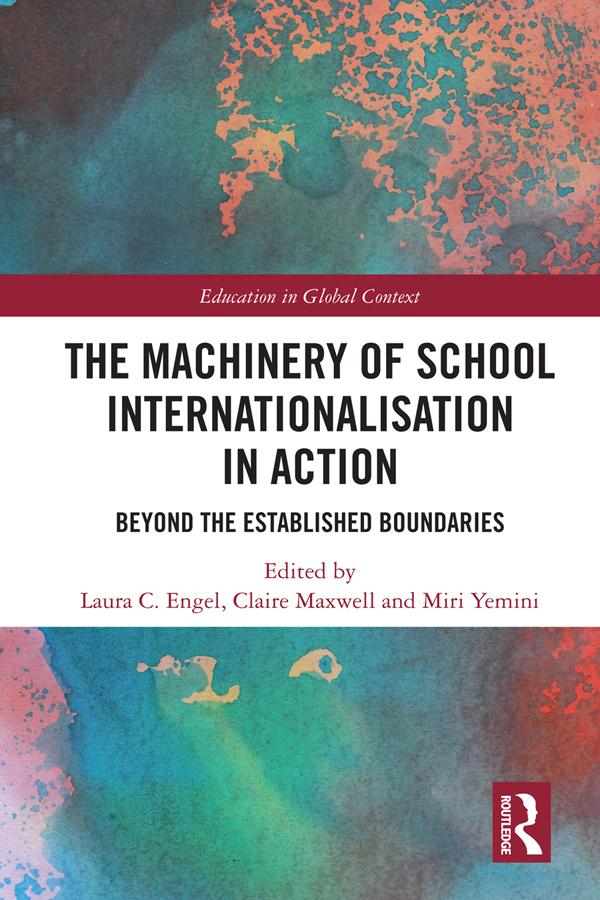 The Machinery of School Internationalisation in Action by Claire Maxwell, Laura C. Engel, Miri Yemini
