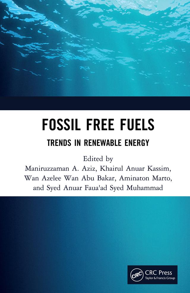 Fossil Free Fuels by AMINATON MARTO, KHAIRUL ANUAR KASSIM, Maniruzzaman Bin A. Aziz, Syed Anuar Faua ad Syed Muhammad, WAN AZELEE WAN ABU BAKAR