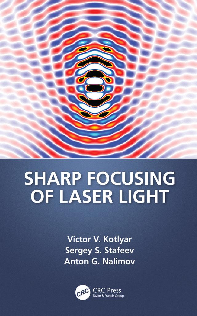 Sharp Focusing of Laser Light by Anton Nalimov, Sergei Stafeev, Victor V. Kotlyar