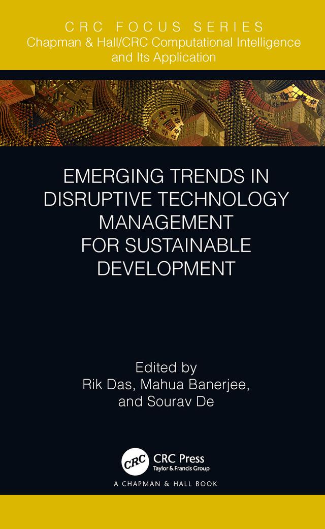 Emerging Trends in Disruptive Technology Management for Sustainable Development by Mahua Banerjee, Rik Das, Sourav De