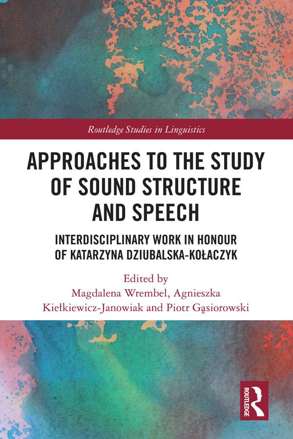 Approaches to the Study of Sound Structure and Speech by Agnieszka Kiełkiewicz-Janowiak, Magdalena Wrembel, Piotr Gąsiorowski