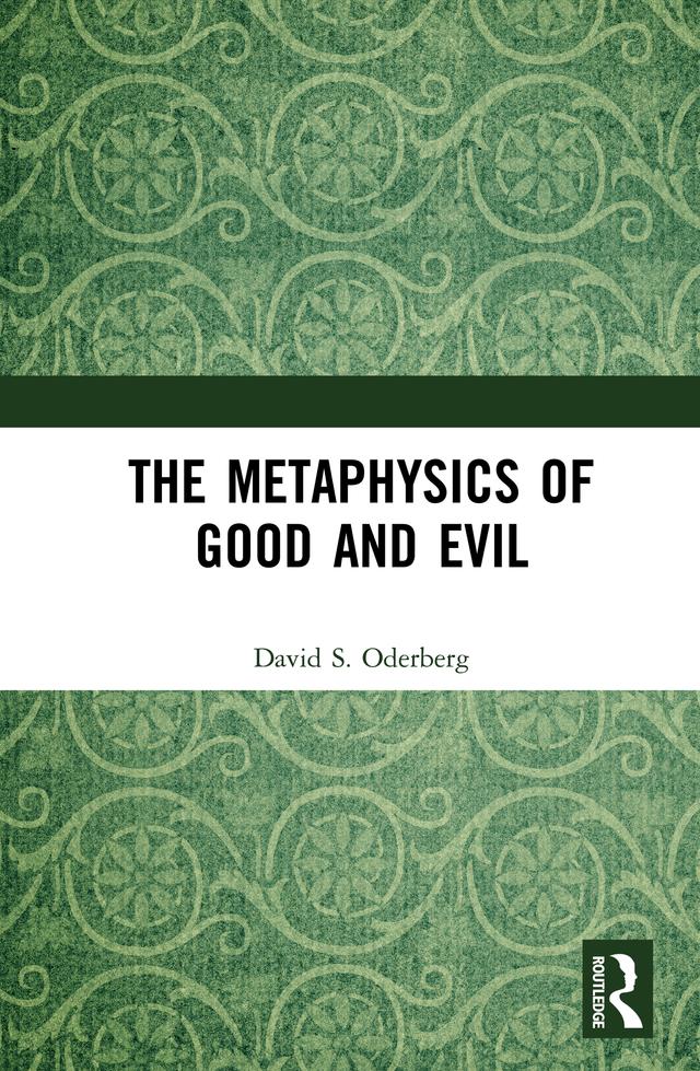 The Metaphysics of Good and Evil by David S. Oderberg