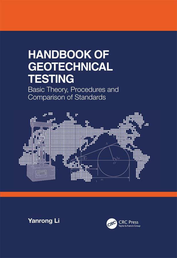 Handbook of Geotechnical Testing: Basic Theory, Procedures and Comparison of Standards by Yanrong Li