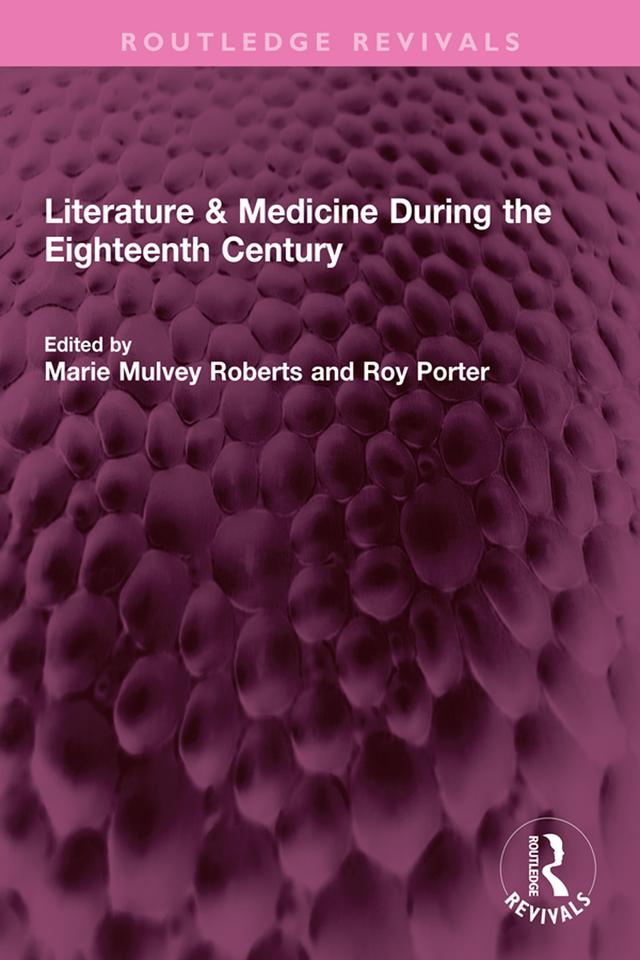 Literature & Medicine During the Eighteenth Century by Marie Mulvey Roberts, Roy Porter