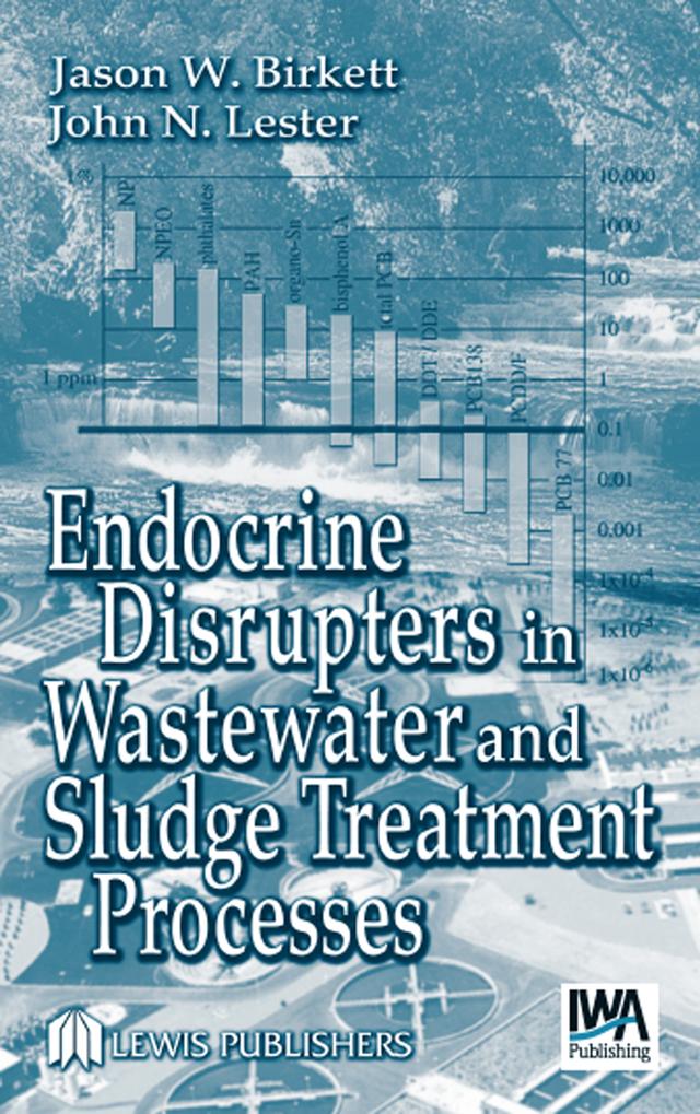 Endocrine Disrupters in Wastewater and Sludge Treatment Processes by Jason W. Birkett, John N. Lester