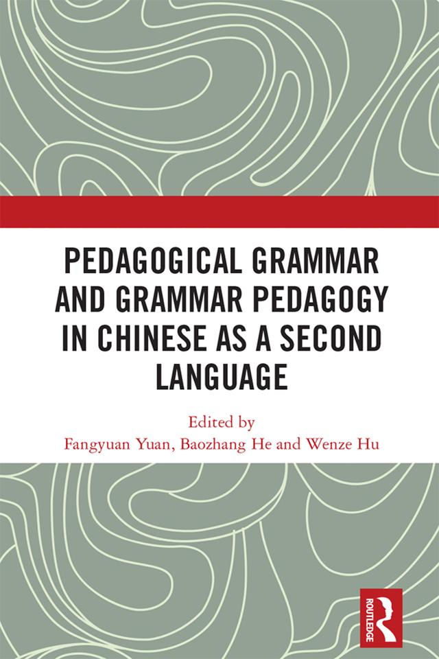 Pedagogical Grammar and Grammar Pedagogy in Chinese as a Second Language by Baozhang He, Fangyuan Yuan, Wenze Hu