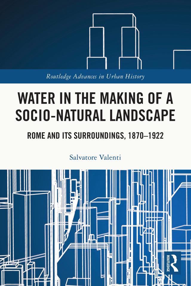 Water in the Making of a Socio-Natural Landscape by Salvatore Valenti