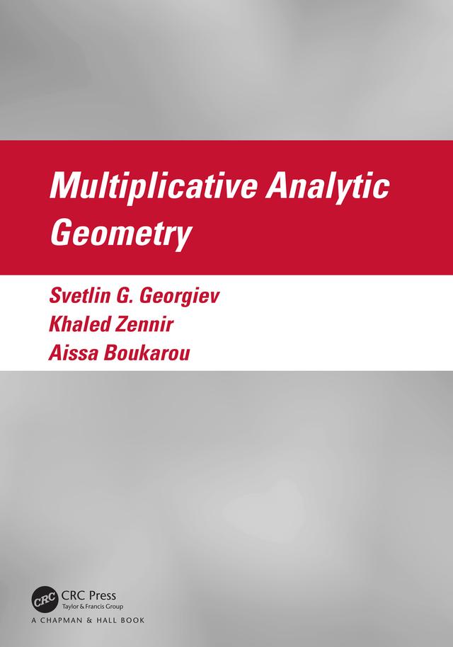 Multiplicative Analytic Geometry by Aissa Boukarou, Khaled Zennir, Svetlin G. Georgiev