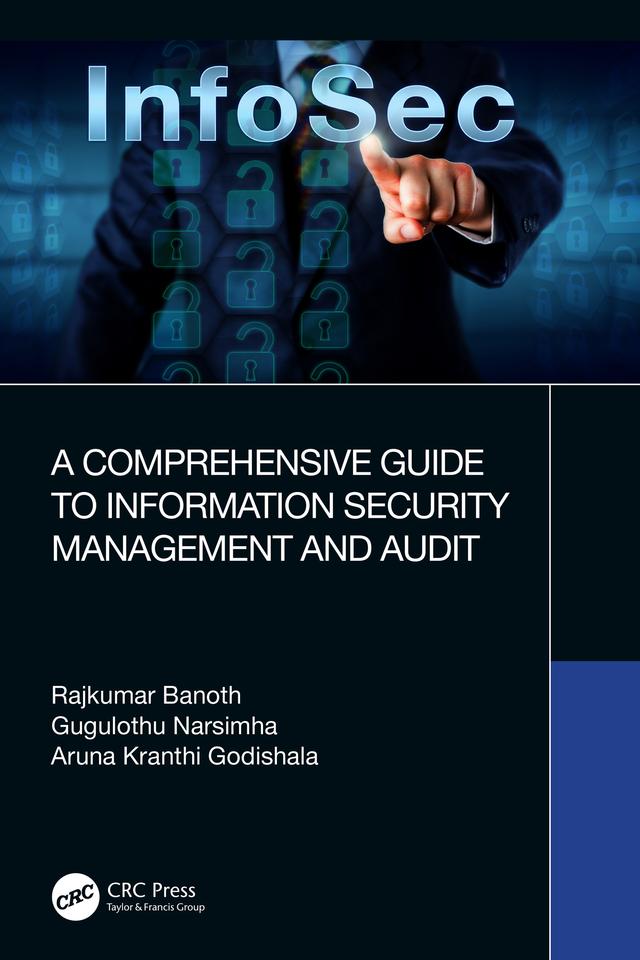 A Comprehensive Guide to Information Security Management and Audit by Aruna Kranthi Godishala, Gugulothu Narsimha, Rajkumar Banoth