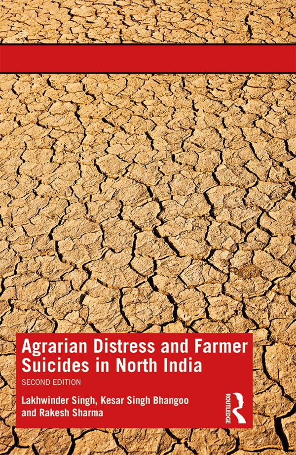Agrarian Distress and Farmer Suicides in North India by Kesar Singh Bhangoo, Lakhwinder Singh, Rakesh Sharma