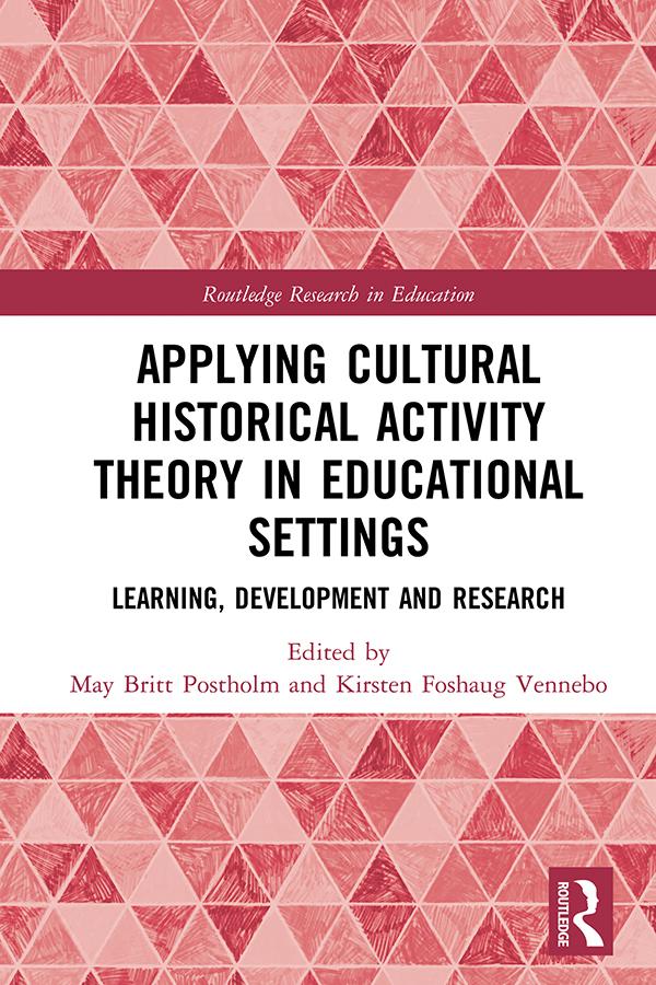 Applying Cultural Historical Activity Theory in Educational Settings by Kirsten Foshaug Vennebo, May Britt Postholm