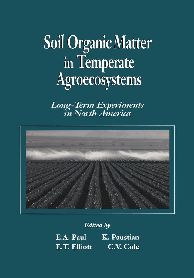 Soil Organic Matter in Temperate AgroecosystemsLong Term Experiments in North America by C. Vernon Cole, Eldor A. Paul, E. T. Elliott, Keith H. Paustian