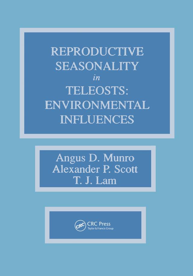 Reproductive Seasonality in Teleosts by Alexander P. Scott, Angus D. Munro, T. J. Lam