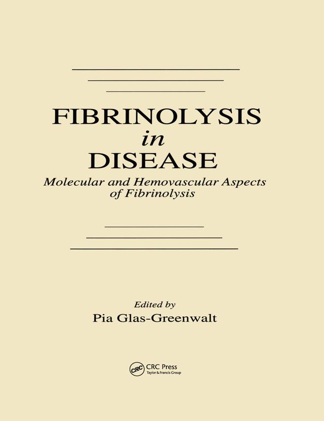 Fibrinolysis in Disease - The Malignant Process, Interventions in Thrombogenic Mechanisms, and Novel Treatment Modalities, Volume 2 by Pia Glas-Greenwalt