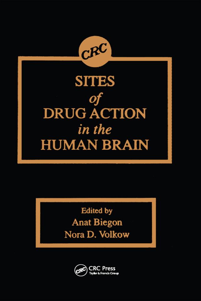 Sites of Drug Action in the Human Brain by Anat Biegon, Nora D. Volkow