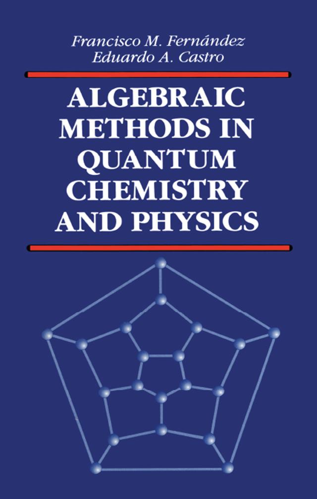 Algebraic Methods in Quantum Chemistry and Physics by E.A. Castro, Francisco M. Fernandez