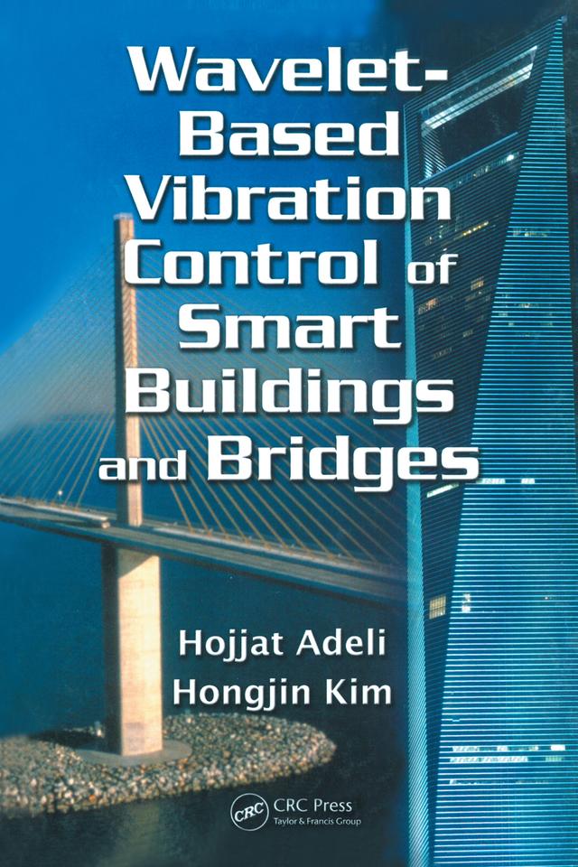 Wavelet-Based Vibration Control of Smart Buildings and Bridges by Hojjat Adeli, Hongjin Kim