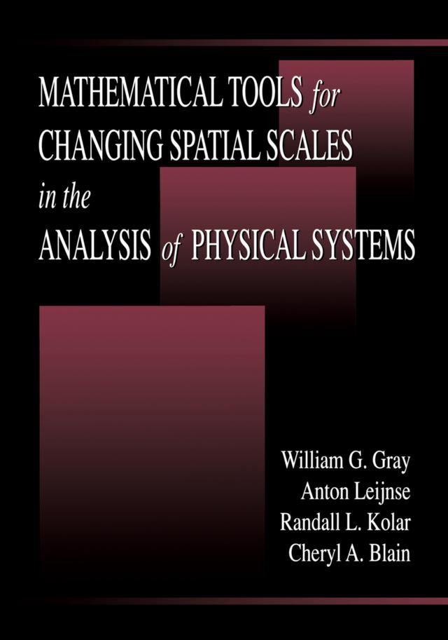 Mathematical Tools for Changing Scale in the Analysis of Physical Systems by Anton Leijnse, Cheryl A. Blain, Randall L. Kolar, William G. Gray