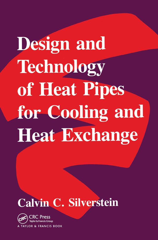 Design And Technology Of Heat Pipes For Cooling And Heat Exchange by Cal Silverstein