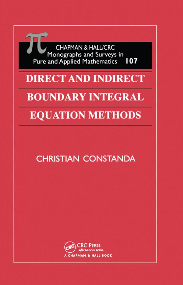Direct and Indirect Boundary Integral Equation Methods by Christian Constanda