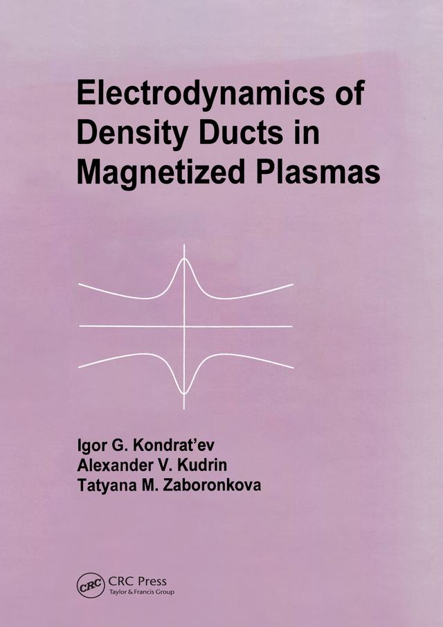 Electrodynamics of Density Ducts in Magnetized Plasmas by A V Kudrin, I G Kondratiev, T M Zaboronkova