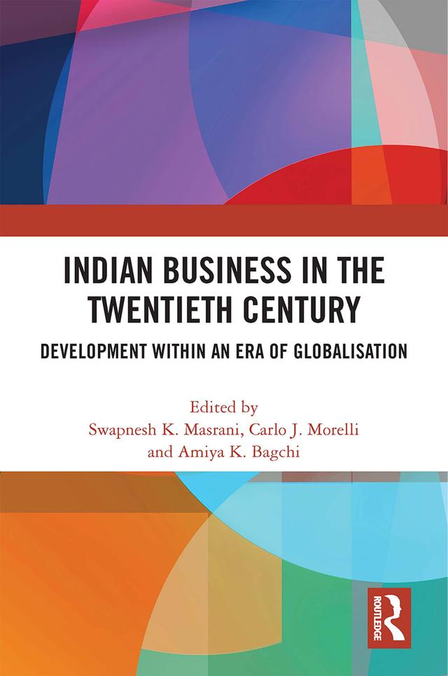 Indian Business in the Twentieth Century by Amiya K. Bagchi, Carlo J. Morelli, Swapnesh K. Masrani