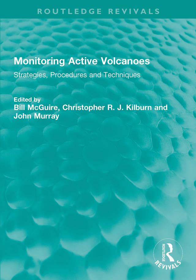 Monitoring Active Volcanoes by Bill McGuire, Christopher R. J. Kilburn, John Murray