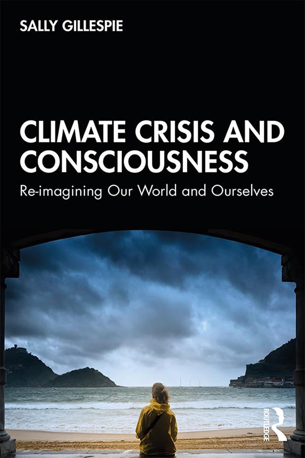 Climate Crisis and Consciousness by Sally Gillespie