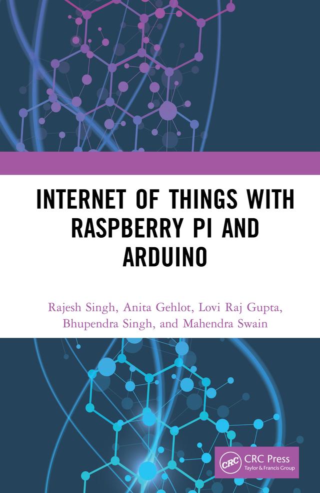 Internet of Things with Raspberry Pi and Arduino by Anita Gehlot, Bhupendra Singh, Lovi Raj Gupta, Mahendra Swain, Rajesh Singh