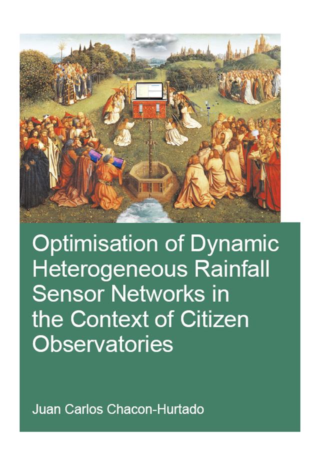 Optimisation of Dynamic Heterogeneous Rainfall Sensor Networks in the Context of Citizen Observatories by Juan Carlos Chacon-Hurtado