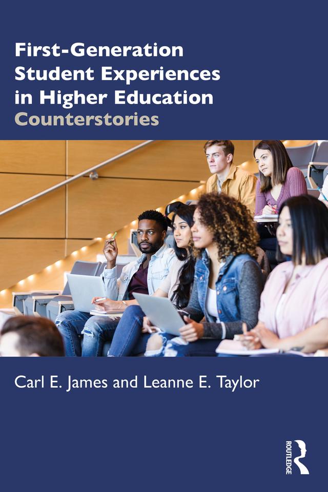 First-Generation Student Experiences in Higher Education by Carl E. James, Leanne E. Taylor