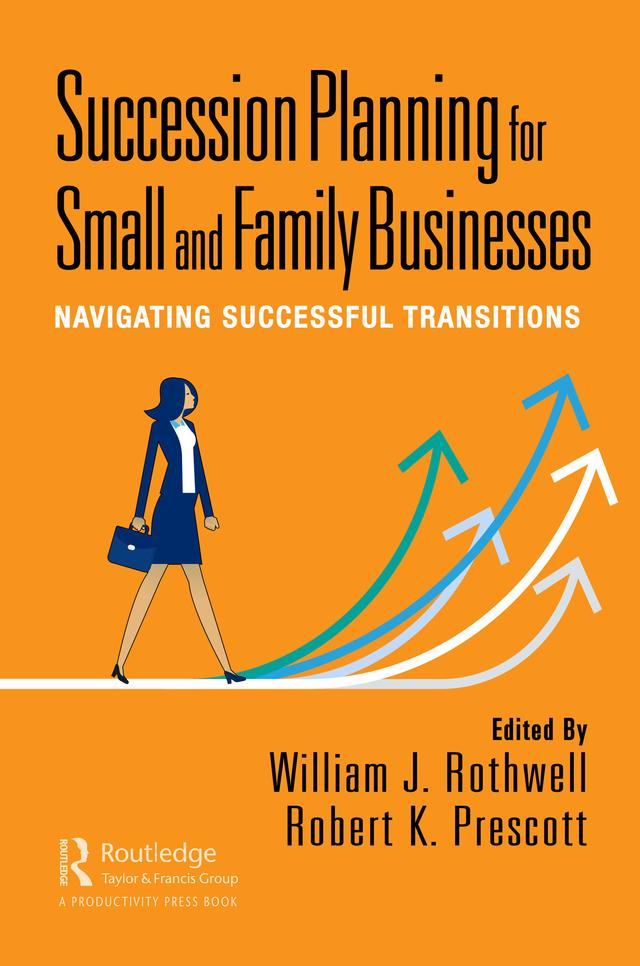 Succession Planning for Small and Family Businesses by Robert K. Prescott, William J. Rothwell