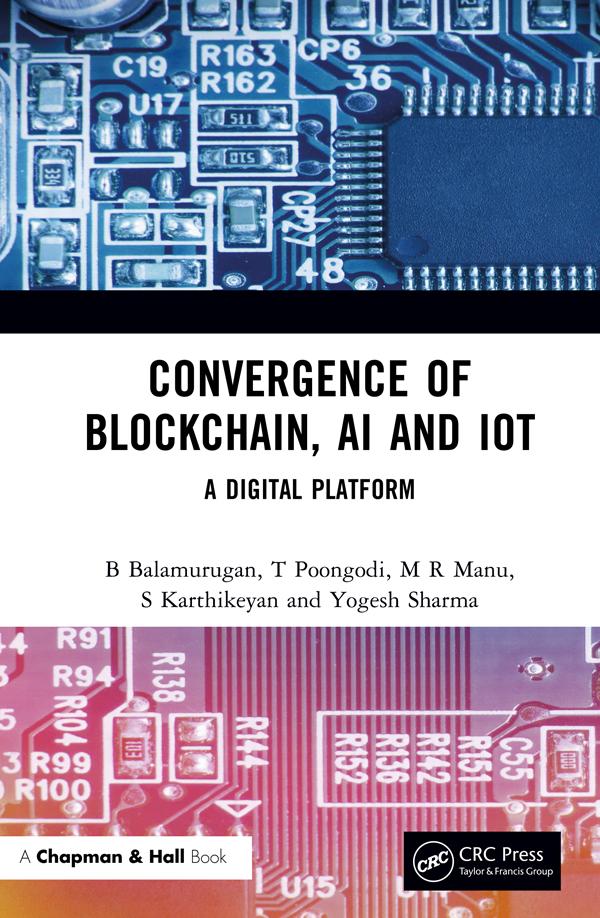 Convergence of Blockchain, AI and IoT by B Balamurugan, M R Manu, S Karthikeyan, T Poongodi, Yogesh Sharma
