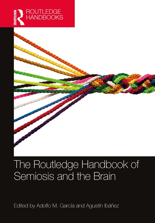 The Routledge Handbook of Semiosis and the Brain by Adolfo M. García, Agustín Ibáñez