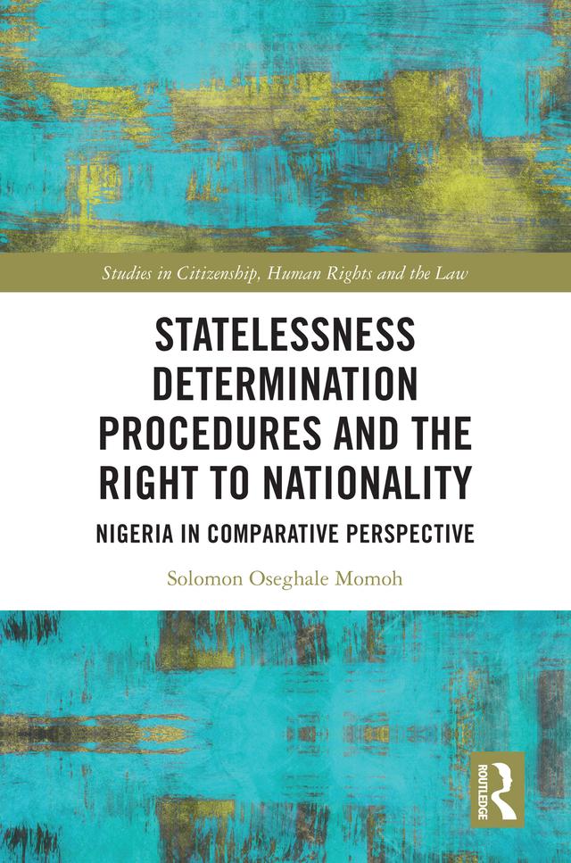 Statelessness Determination Procedures and the Right to Nationality by Solomon Oseghale Momoh