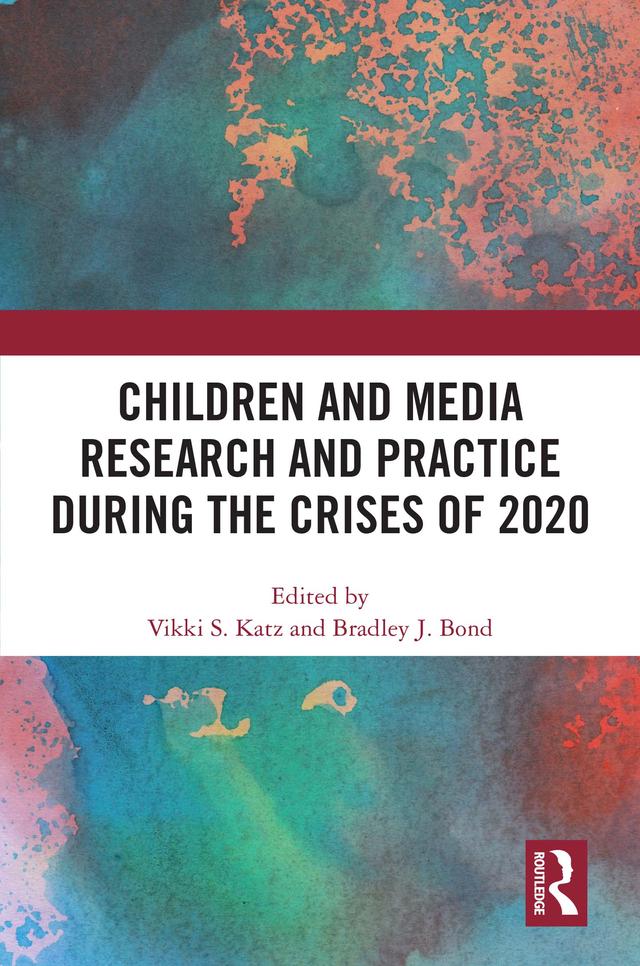 Children and Media Research and Practice during the Crises of 2020 by Bradley J. Bond, Vikki S. Katz