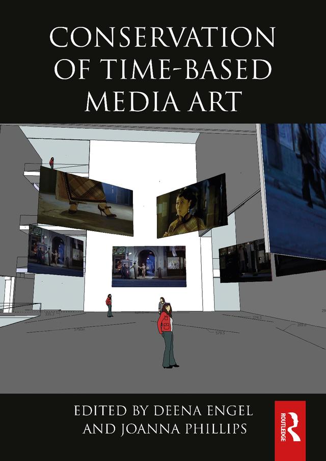 Conservation of Time-Based Media Art by Deena Engel, Joanna Phillips