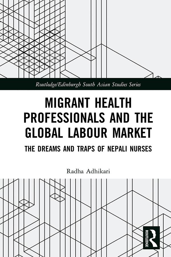 Migrant Health Professionals and the Global Labour Market by Radha Adhikari
