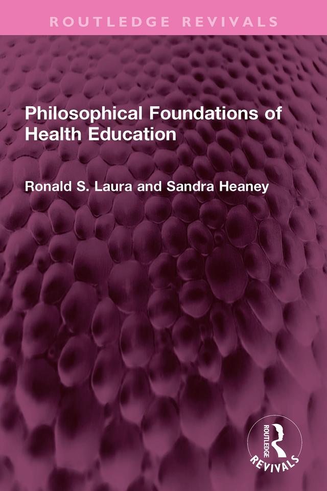 Philosophical Foundations of Health Education by Ronald S. Laura, Sandra Heaney
